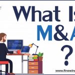 एम एंड ए क्या है? : प्रकार, प्रक्रिया और मूल्यांकन