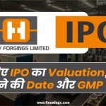 Happy Forgings Ltd IPO – जानिए IPO का Valuation, खुलने की Date और GMP