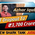 Azhar Iqubal: IIT छोड़ने से 3,700 करोड़ तक – New Shark Tank Judge