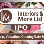 Interiors & More Ltd IPO – ​​जानिए Valuation, GMP और Date