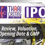 Thaai Casting Ltd IPO – ​​जानिए Review, Valuation, GMP और Date