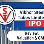 Vibhor Steel Tubes Ltd IPO – जानिए Valuation, GMP और Date