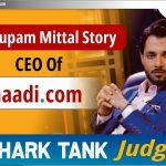 Anupam Mittal की कहानी:  Shaadi.com के CEO |Shark Tank India Judge