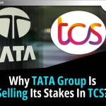 TATA Group  TCS में अपनी हिस्सेदारी क्यों बेच रहा है?
