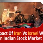 ईरान vs इजराइल युद्ध का भारतीय Stock Market पर असर
