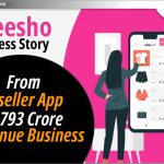 Meesho Success Story: Reseller App से 793 करोड़ के Revenue Business तक