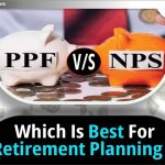 NPS vs PPF: Retirement Planning के लिए कौन सा सर्वश्रेष्ठ है?