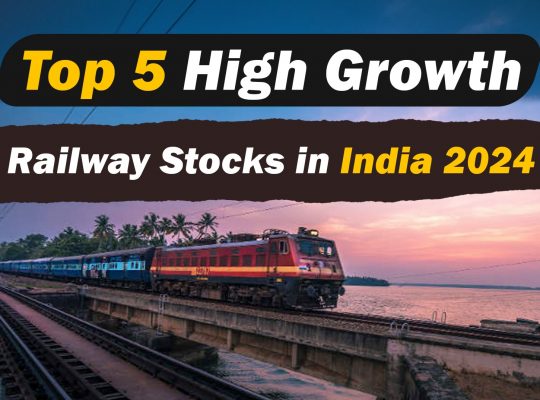 Top 5 High Growth Railway Stocks in India 2024