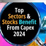 Capex 2024 से Top Sectors & Stocks को लाभ