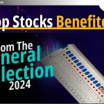 2024 के elections से Top Stocks को फायदा हुआ