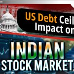 US Debt Ceiling का Indian Stock Market पर प्रभाव
