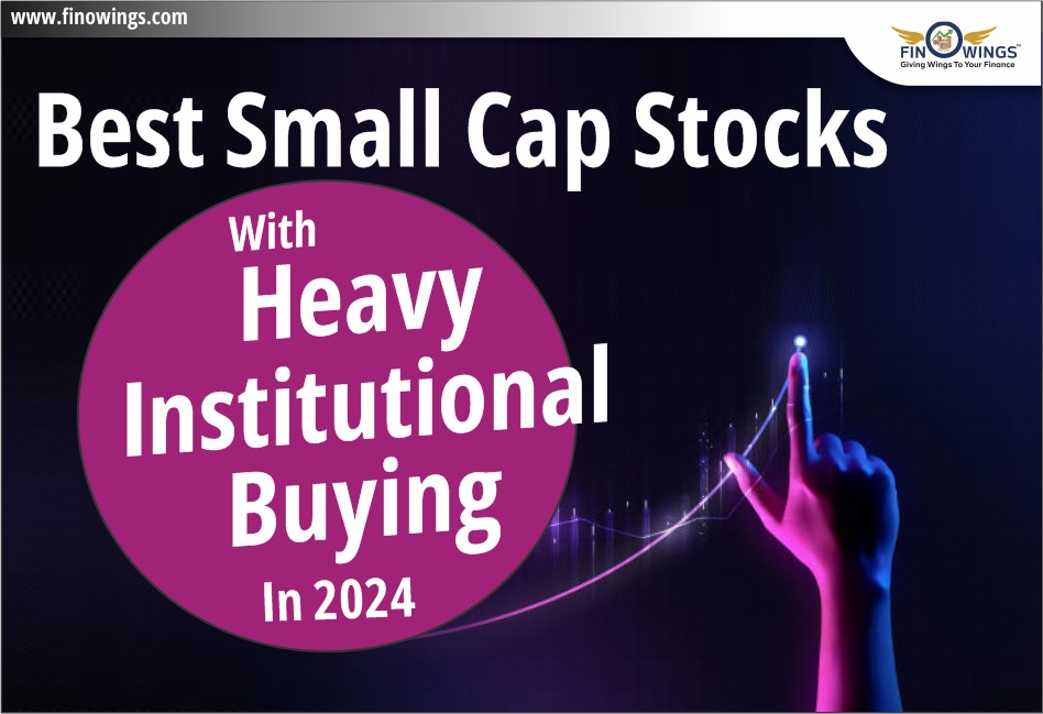 Best Small Cap Stocks भारी Institutional खरीदारी वाले 2024 में