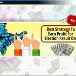 चुनाव परिणाम 2024 के लिये लाभ कमाने की Best Strategy