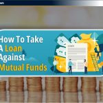 Loan Against Mutual Funds: जानिए कैसे पाये कम ब्याज में आसानी से लोन