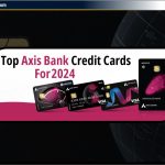 2024 के लिए शीर्ष एक्सिस बैंक क्रेडिट कार्ड: योग्यता जांचें और आवेदन करें