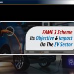 FAME 3 Scheme: इसका उद्देश्य और EV Sector पर प्रभाव