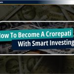 जानिए करोड़पति कैसे बनें Smart Investment से