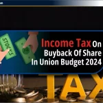 केंद्रीय बजट 2024: Buyback Shares पर अब लगेगा Income Tax