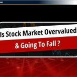 क्या Stock Market Overvalued हो गया है और इसमें गिरावट आने वाली है?