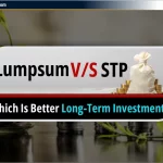 Lumpsum Vs STP: कौन सा बेहतर दीर्घकालिक निवेश है?