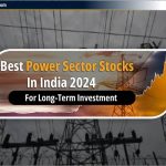 भारत के Best Power Sector Stocks 2024 में दीर्घकालिक निवेश के लिए