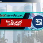 डिस्काउंट ब्रोकरेज के लिए SEBI का नया निर्णय: Traders पर प्रभाव