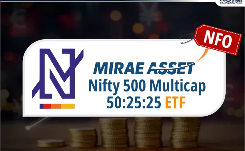 Mirae Asset Nifty500 Multicap 50:25:25 ETF NFO