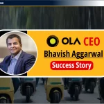 Bhavish Aggarwal: OLA संस्थापक और CEO के सफलता की कहानी