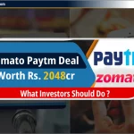 2,048 करोड़ रु. की Zomato Paytm Deal: निवेशकों को क्या करना चाहिए?