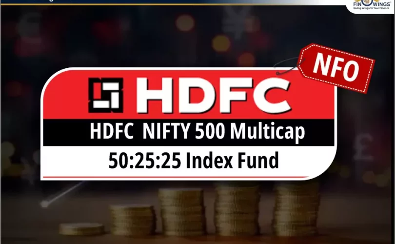 HDFC NIFTY500 Multicap 50:25:25 Index Fund NFO