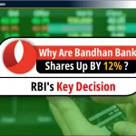 Bandhan Bank Shares 12% ऊपर क्यों हैं? : RBI का एक अहम फैसला