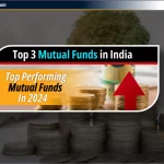 भारत में 2024 के Top 3 Mutual Funds – उच्च रिटर्न वाले Best Funds चुनें