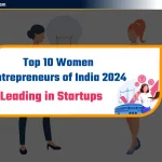 2024 में भारत की Top 10 Women Entrepreneurs: प्रेरणादायक कहानियाँ