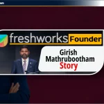 Freshworks के Founder: Girish Mathrubootham की सफलता की कहानी