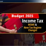 Budget 2025: Income Tax में बड़ी राहत, MSME को बढ़ावा, नए Tax नियम