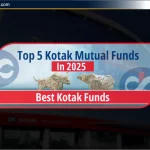 Kotak Mutual Fund 2025: निवेश के लिए Top 5 Kotak Fund Schemes