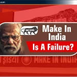 ‘Make in India’ क्यों असफल रहा? जानिए कारण और समाधान